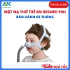 Mặt Nạ Thở Trẻ Em ResMed Pixi - Bảo Hành 3 Tháng Mặt nạ thở trẻ em ResMed Pixi